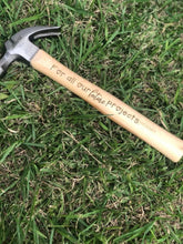 Load image into Gallery viewer, Engraved Hammer for Birthday, Fathers Day, Christmas.. you name it!
